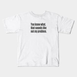 not my problem Kids T-Shirt